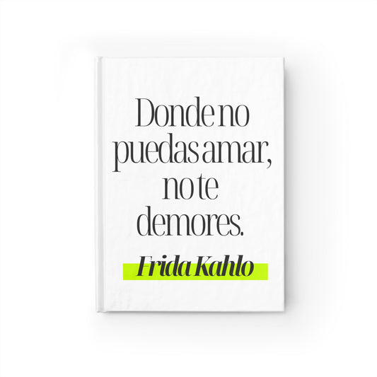 Cuaderno Frida Kahlo – “Donde no puedas amar, no te demores”
