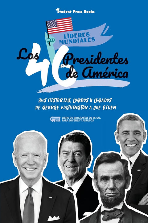 Los 46 presidentes de América: Sus historias, logros y legados: De George Washington a Joe Biden